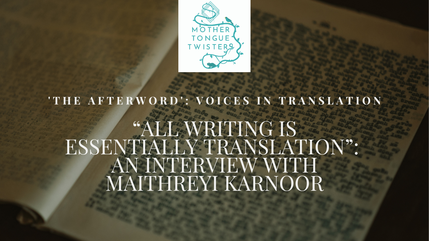 “All writing is essentially translation”: An interview with Maithreyi Karnoor